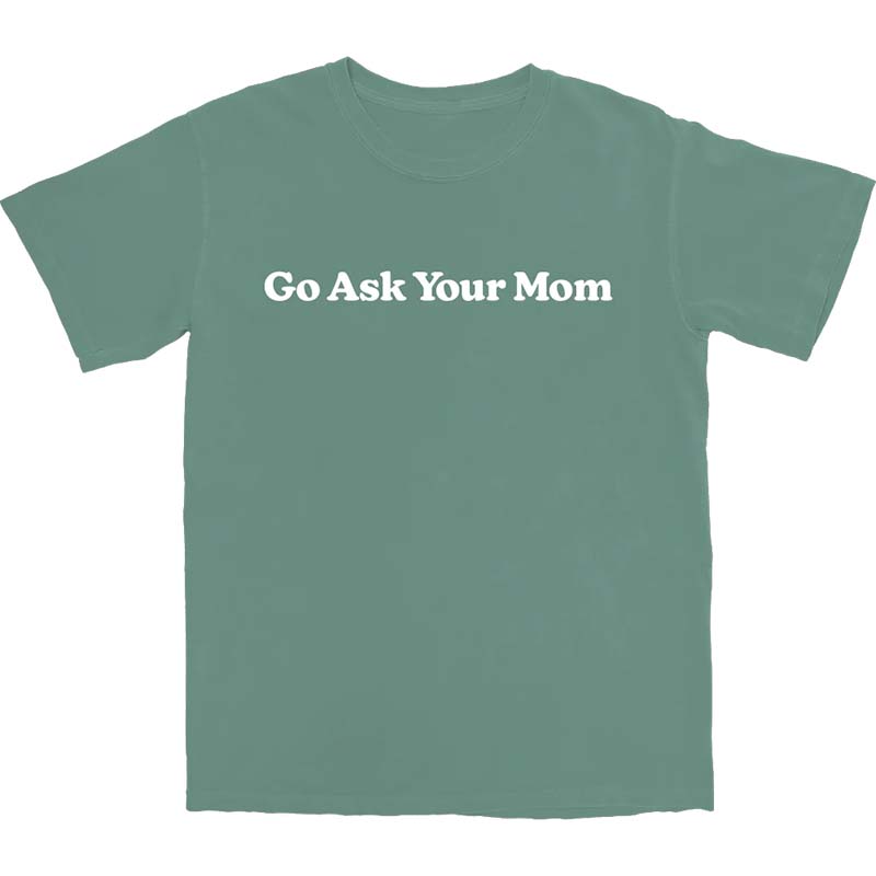 Go Ask Your Mom Short Sleeve T-Shirt