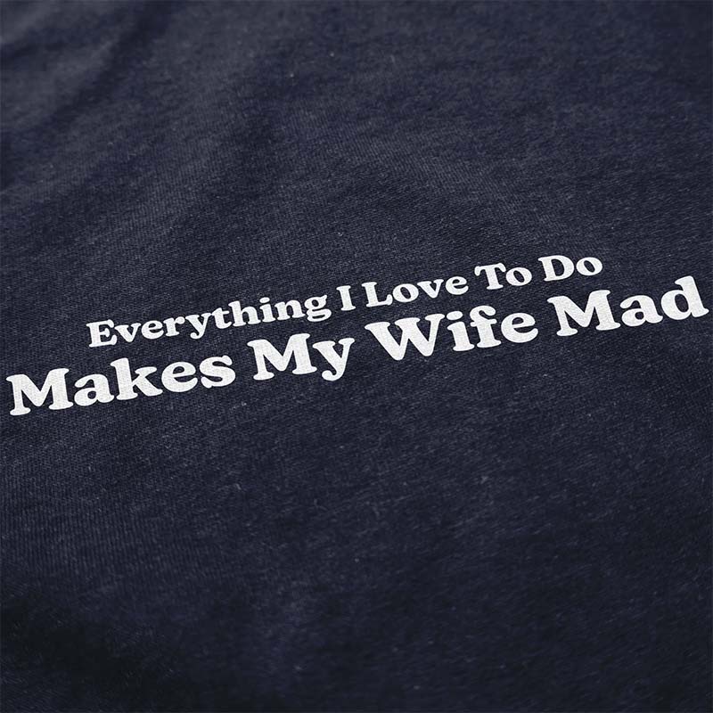 Makes My Wife Mad Short Sleeve T-Shirt